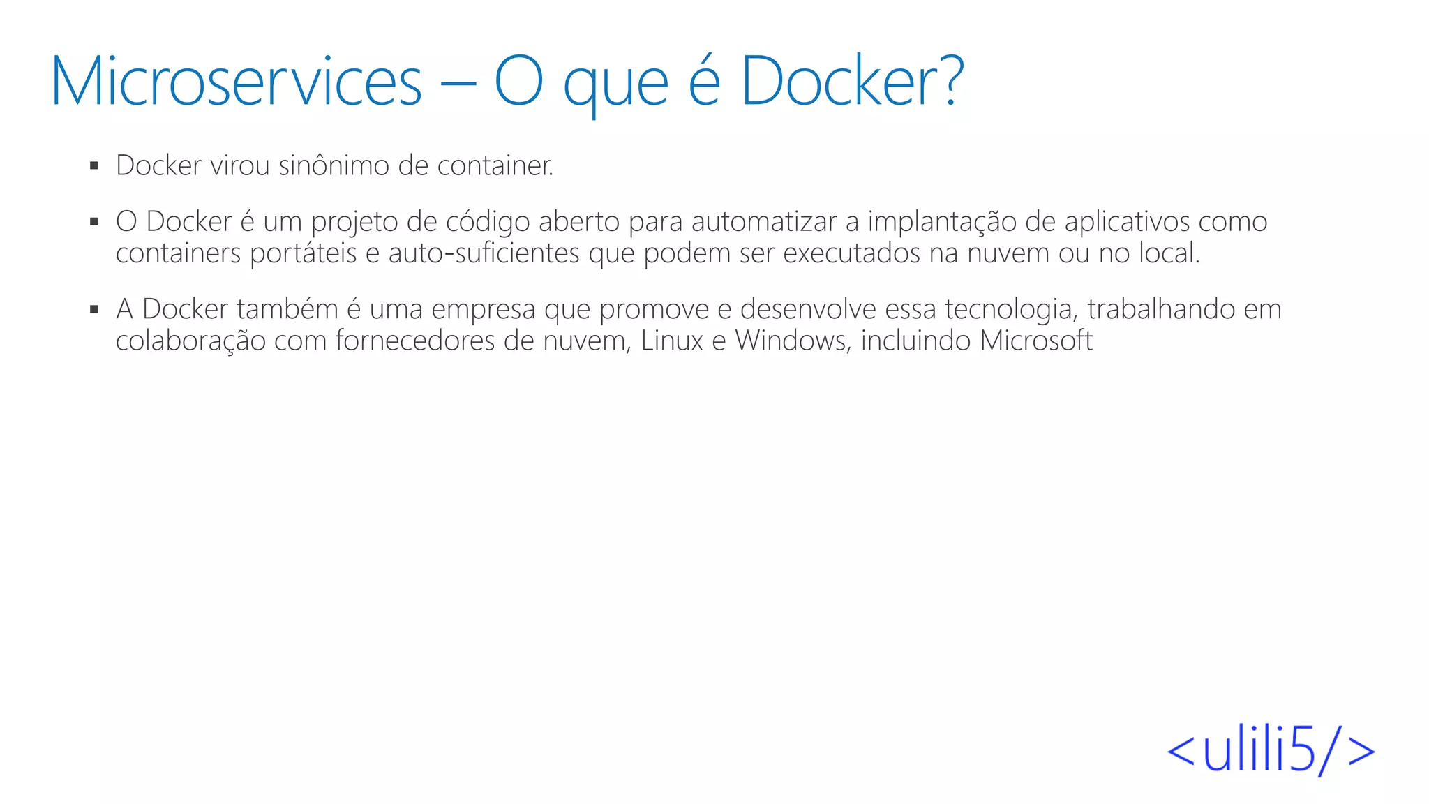 Microservices – O que é Docker?
▪
▪
▪
 