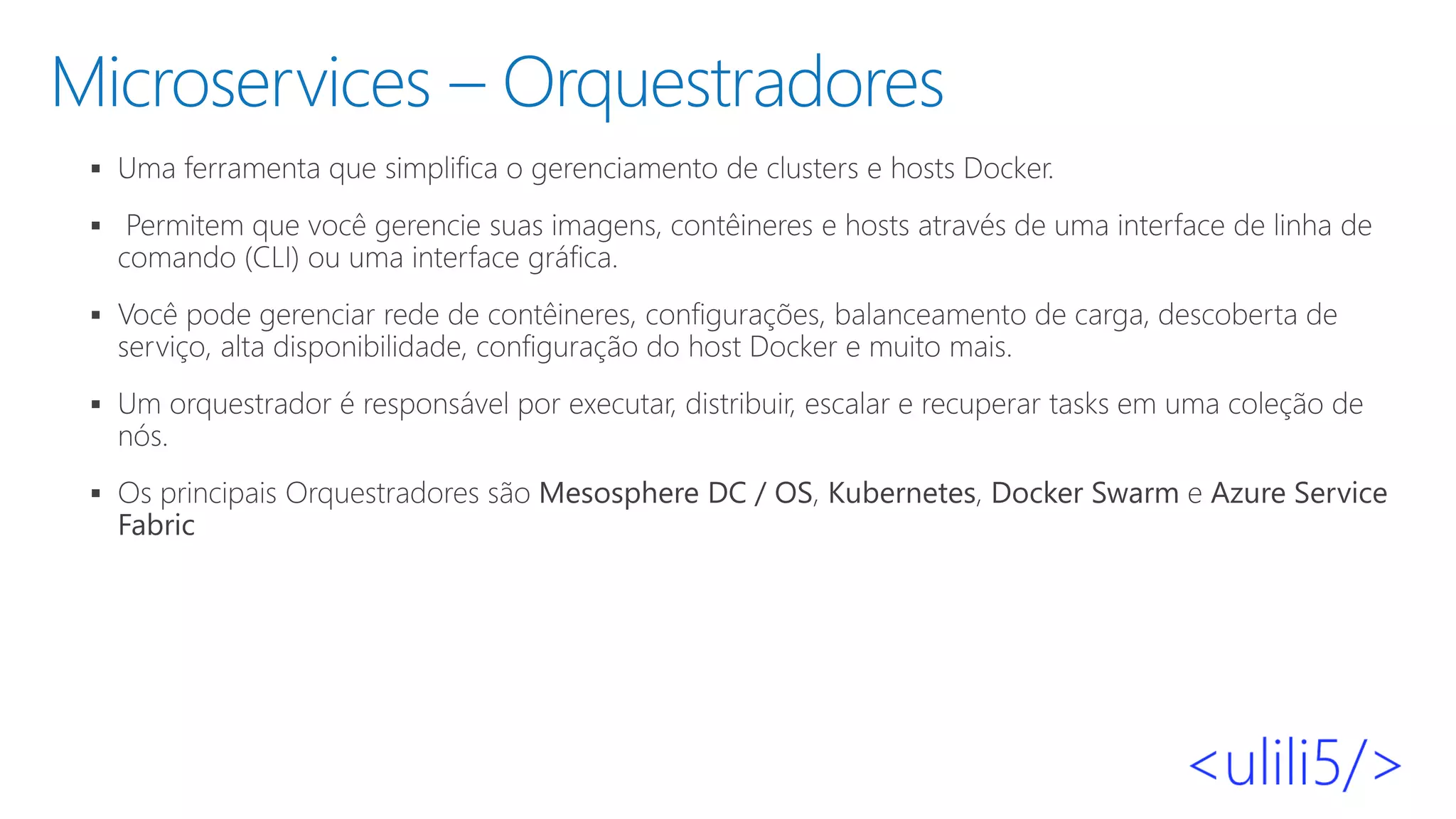 Microservices – Orquestradores
▪
▪
▪
▪
▪
 