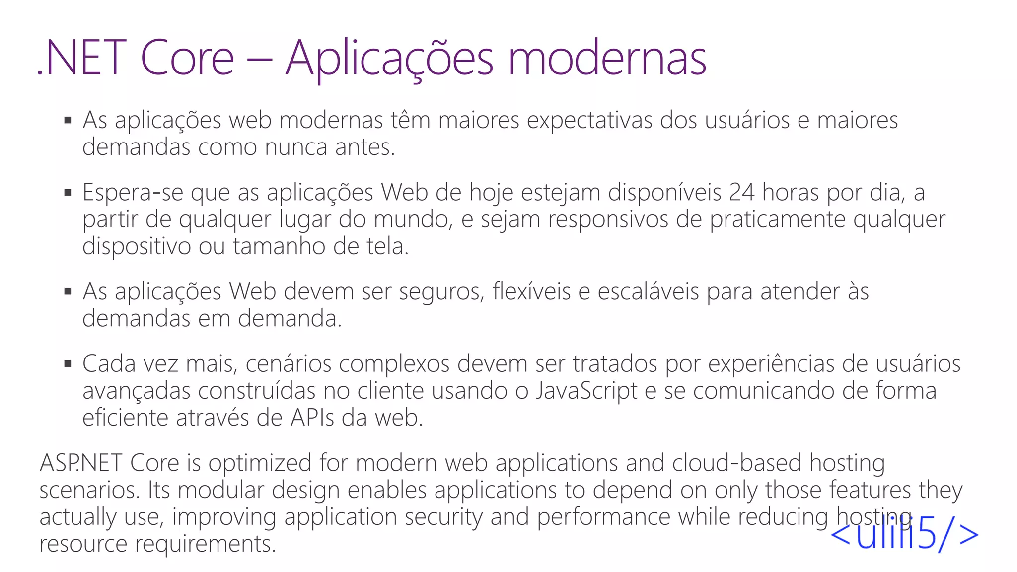 .NET Core – Aplicações modernas
▪
▪
▪
▪
 