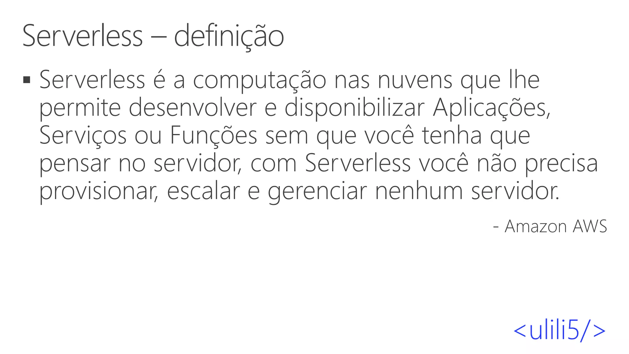 Serverless – definição
▪
 