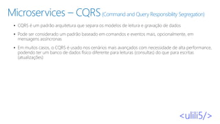 Microservices – CQRS(Command and Query Responsibility Segregation)
▪
▪
▪
 
