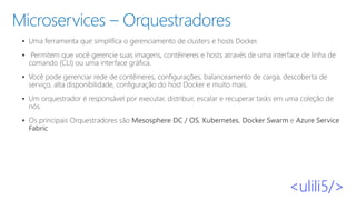 Microservices – Orquestradores
▪
▪
▪
▪
▪
 