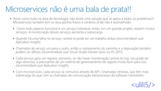 Microservices não é uma bala de prata!!
▪
▪
▪
▪
▪
▪
 