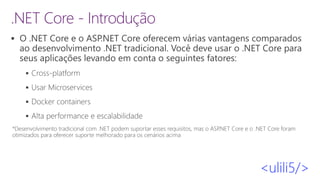 .NET Core - Introdução
▪
▪
▪
▪
▪
 