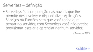 Serverless – definição
▪
 