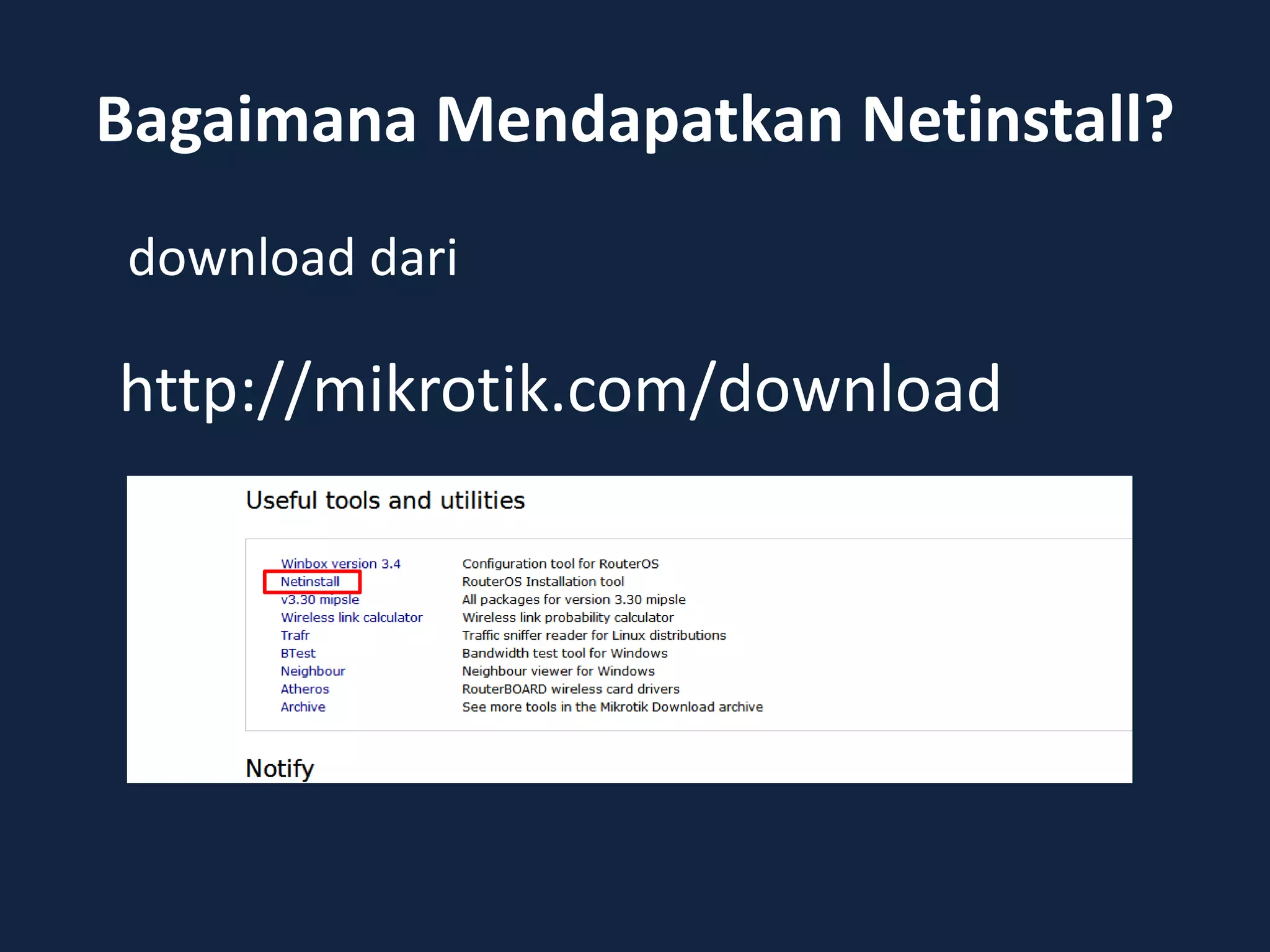 Bagaimana Mendapatkan Netinstall?
download dari
http://mikrotik.com/download
 