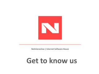 Get to know us
NetInteractive | Internet Software House
 