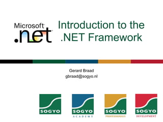Introduction to the
 .NET Framework

   Gerard Braad
 gbraad@sogyo.nl
 