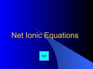 Net Ionic Equations 