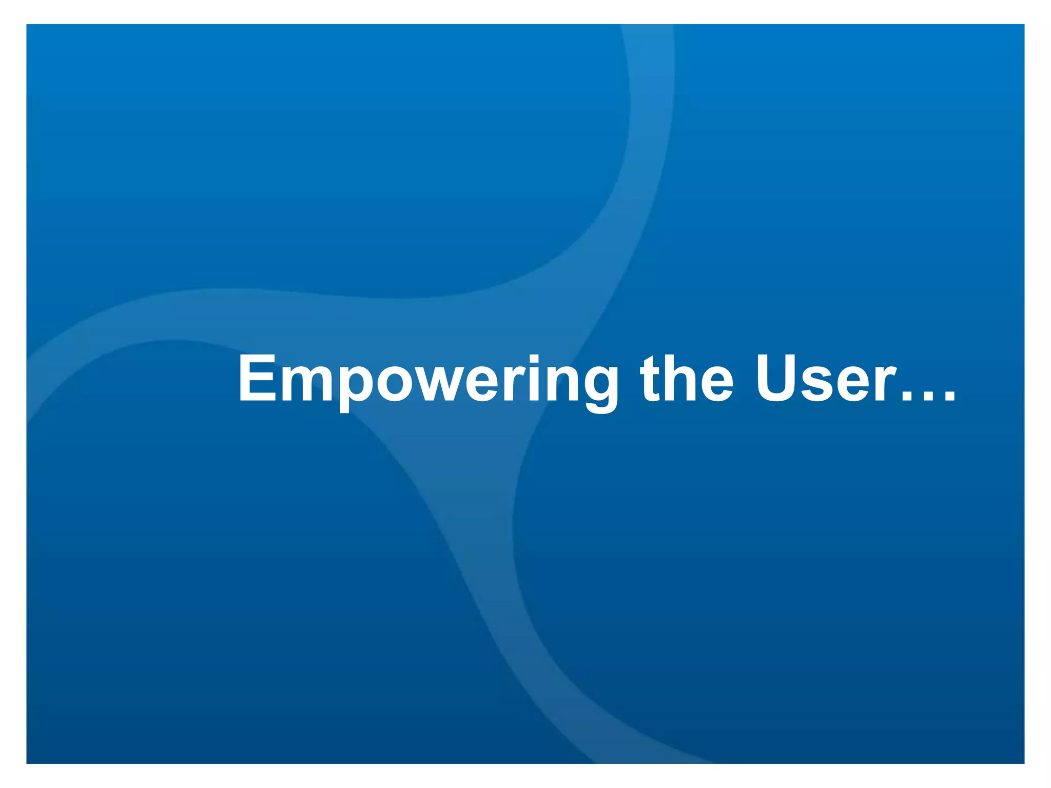 Empowering the User…

 