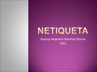 Yessica Alejandra Sánchez Murcia
1003
 