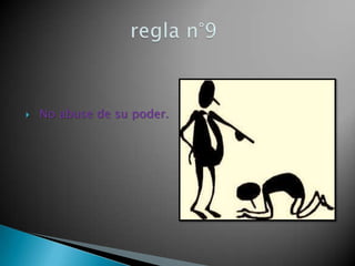  No abuse de su poder.
 