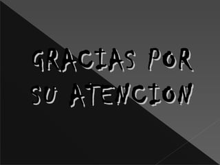 GRACIAS PORGRACIAS POR
SU ATENCIONSU ATENCION
 