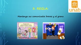 3. REGLA:
Mantenga sus comunicados breves y al grano.
 