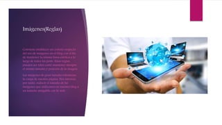 Imágenes(Reglas)
Conviene establecer un criterio respecto
del uso de imágenes en el blog con el fin
de mantener la misma linea estética a lo
largo de todos los posts. Estas reglas,
pueden ser tales como mantener siempre
el mismo tamaño y posición de la imagen.
Las imágenes de gran tamaño ralentizan
la carga de nuestra página. Nos interesa,
por tanto, reducir el tamaño de las
imágenes que utilicemos en nuestro blog a
un tamaño amigable con la web.
 