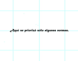 Aquí se priorizó sólo algunas normas. 