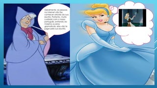 Geralmente, as pessoas
na internet vão lhe
conhecer através da sua
escrita. Portanto, muito
cuidado com o nosso
português, evitando ao
máximo os erros
gramaticais, elas vão te
julgar pela sua escrita. Será que eles
me veem
assim?
 