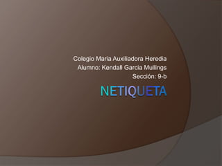 Colegio Maria Auxiliadora Heredia
Alumno: Kendall Garcia Mullings
Sección: 9-b
 