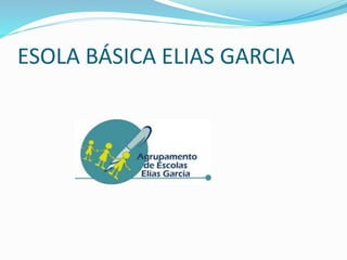 ESOLA BÁSICA ELIAS GARCIA
 