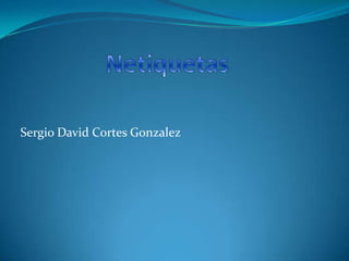 Sergio David Cortes Gonzalez
 