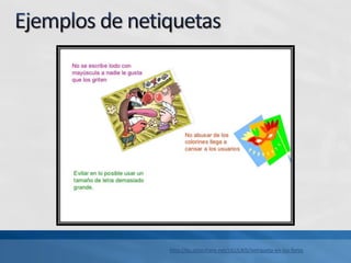 http://es.slideshare.net/ULULAIS/netiqueta-en-los-foros
 