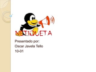 Presentado por:
Oscar Javela Tello
10-01
 