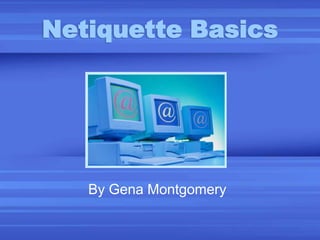 Netiquette Basics By Gena Montgomery 