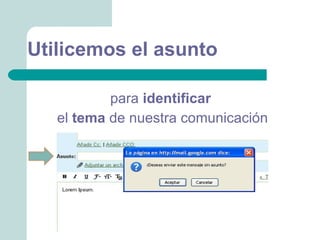 Utilicemos el asunto

           para identificar
   el tema de nuestra comunicación
 