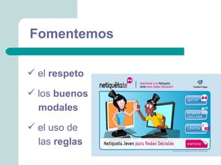 Fomentemos

 el respeto

 los buenos
  modales
 el uso de
  las reglas
 