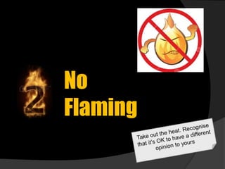 No
Flaming

 