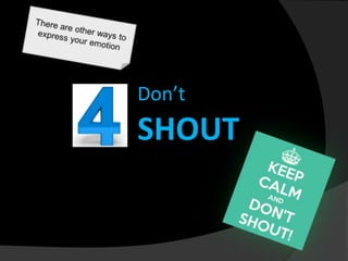 Don’t

SHOUT

 