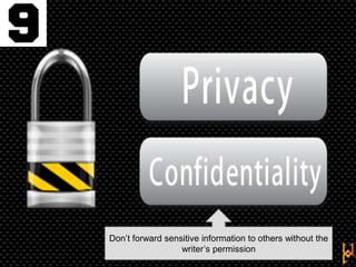 Don‟t forward sensitive information to others without the
writer‟s permission

 