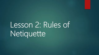 Lesson 2: Rules of
Netiquette
 