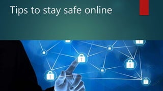 Tips to stay safe online
 