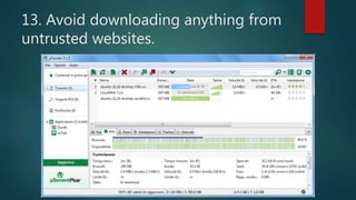 13. Avoid downloading anything from
untrusted websites.
 