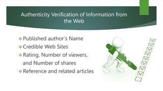 Authenticity Verification of Information from
the Web
 Published author’s Name
 Credible Web Sites
 Rating, Number of v...