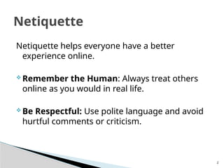 Explaining Netiquette Netiquette(Internet Etiquette) is a important topic in communication ...