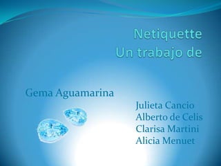 Gema Aguamarina
                  Julieta Cancio
                  Alberto de Celis
                  Clarisa Martini
                  Alicia Menuet
 