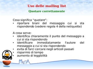 28/11/06- linux day
          Uso delle mailing list
           Quotare correttamente


Cosa significa “quotare”:
● riport...