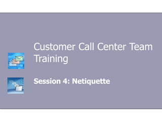 Customer Call Center Team Training Session 4: Netiquette 
