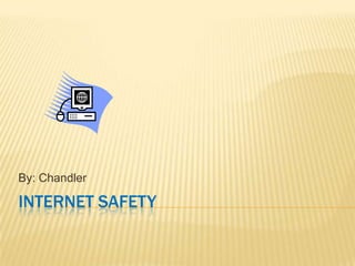 Internet Safety By: Chandler 