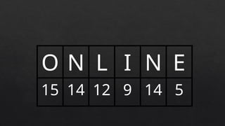 O N L I N E
15 14 12 9 14 5
 