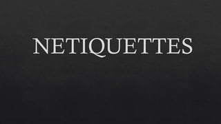 NETIQUETTES
 