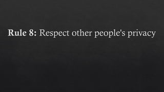 Rule 8: Respect other people's privacy
 