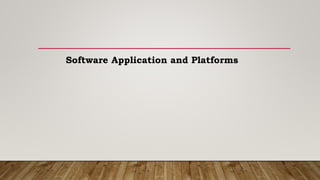 Software Application and Platforms
 