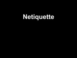 Netiquette
 