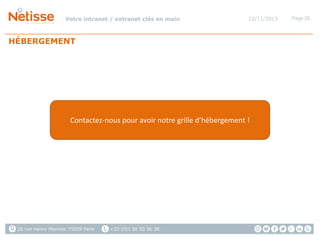 Votre intranet / extranet clés en main

22/11/2013

HÉBERGEMENT

Contactez-nous pour avoir notre grille d’hébergement !

26 rue Henry Monnier 75009 Paris

+33 (0)1 56 53 56 38

Page 20

 