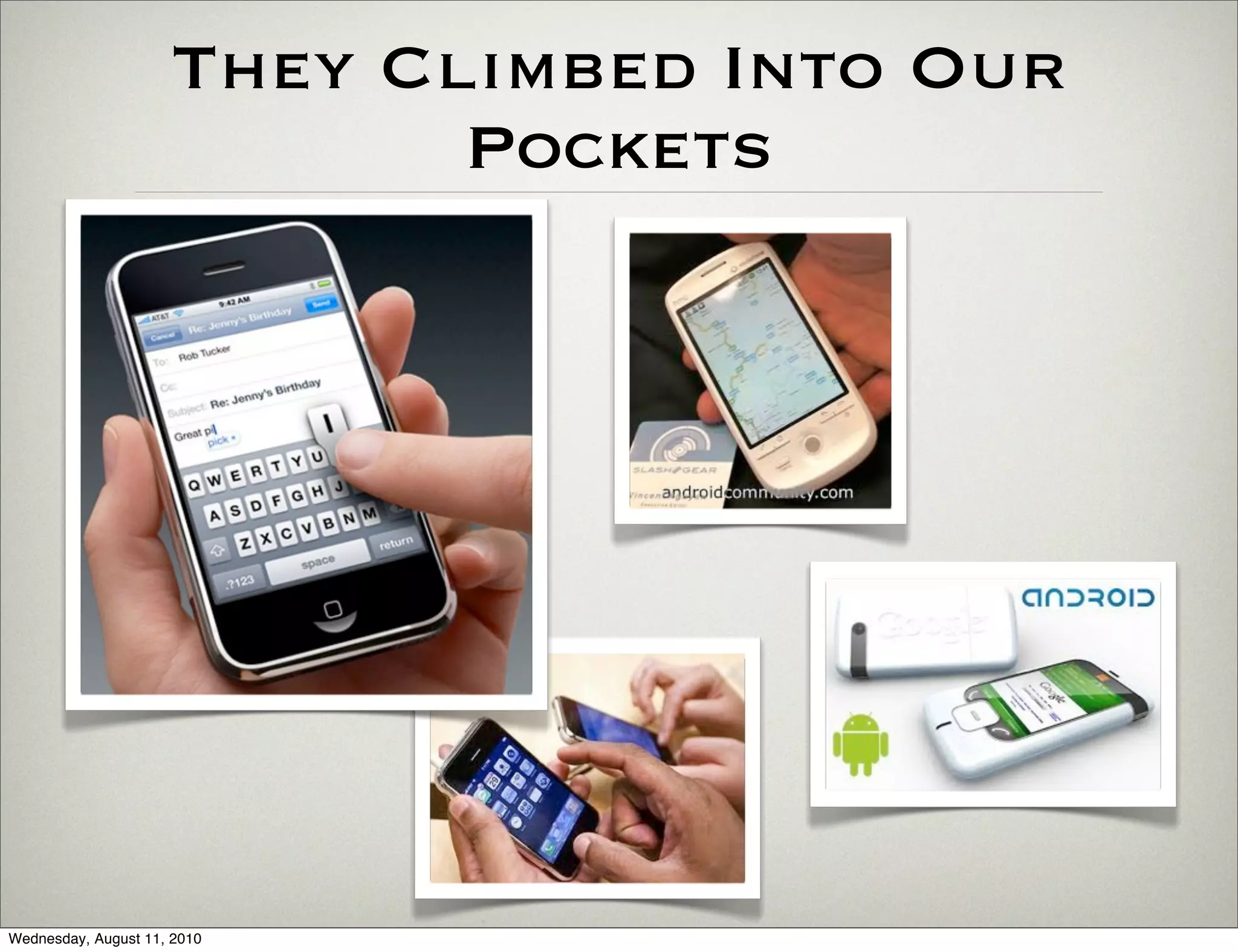 They Climbed Into Our
                            Pockets




Wednesday, August 11, 2010
 