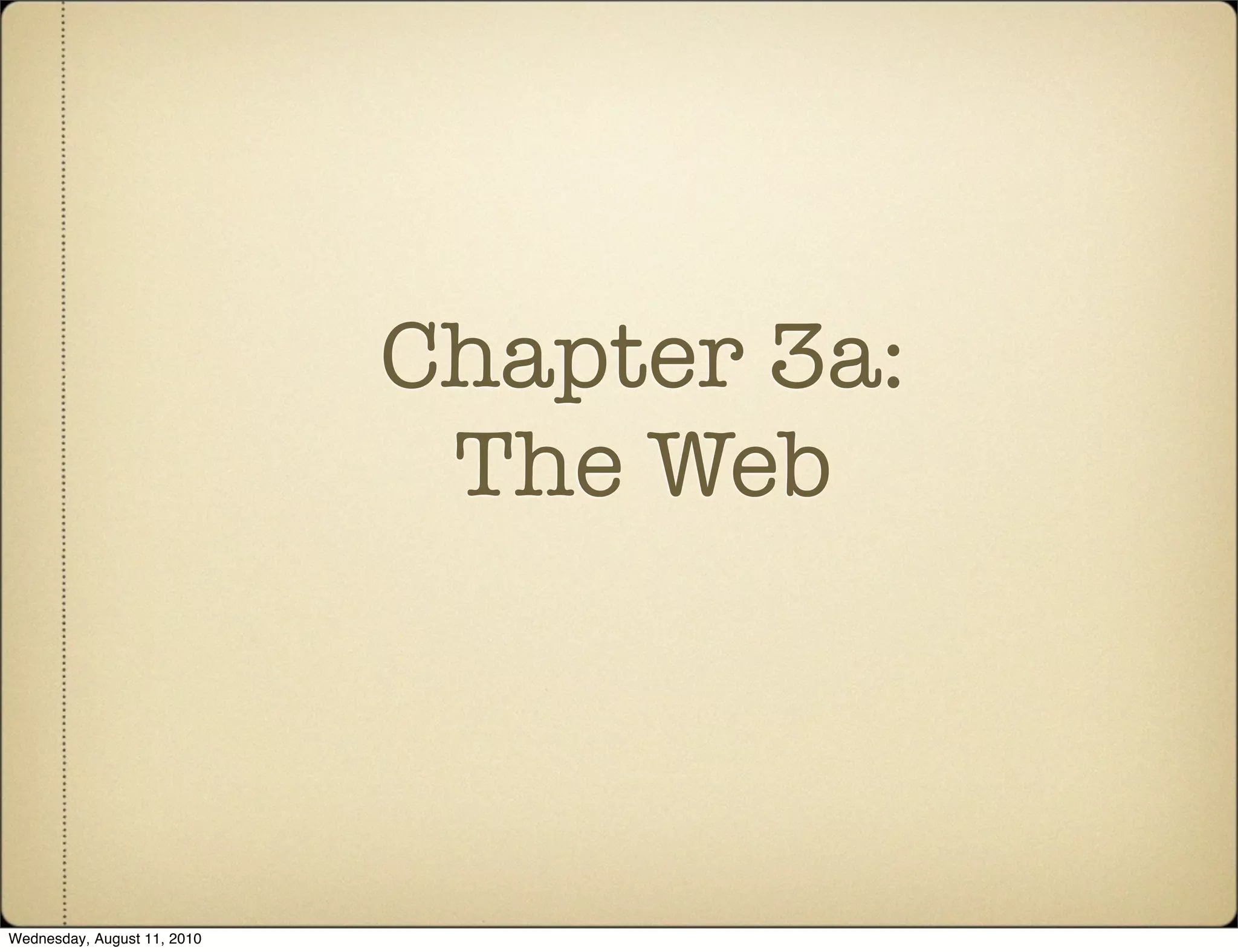 Chapter 3a:
                              The Web



Wednesday, August 11, 2010
 