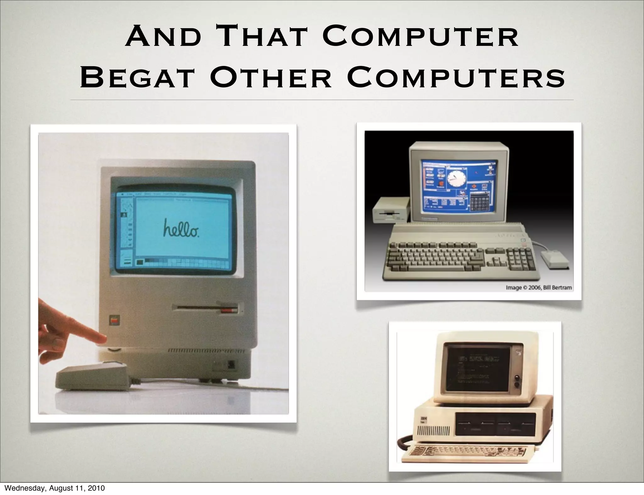 And That Computer
                  Begat Other Computers




Wednesday, August 11, 2010
 